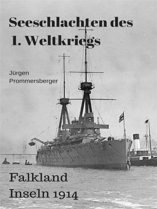 Title details for Seeschlachten des 1. Weltkriegs -Falkland Inseln by Jürgen Prommersberger - Available